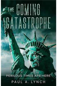 The Coming Catastrophe Perilous Times Are Here