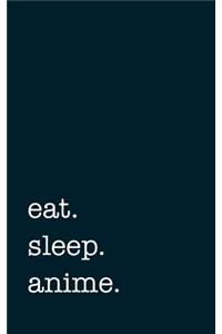 eat. sleep. anime - Lined Notebook