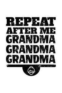 Repeat After Me Grandma Grandma Grandma