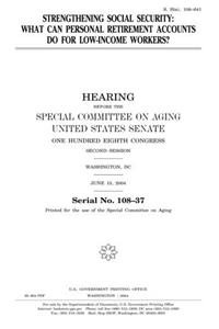 Strengthening Social Security: What Can Personal Retirement Accounts Do for LowIncome Workers?