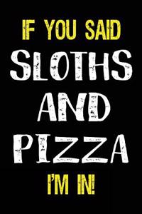 If You Said Sloths and Pizza I'm in