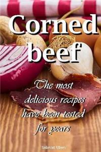 Corned Beef the Most Delicious Recipes Have Been Tested for Years