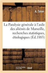 La Paralysie Générale À l'Asile Des Aliénés de Marseille, Recherches Statistiques, Étiologiques