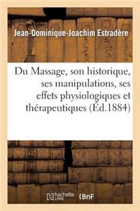 Du Massage, Son Historique, Ses Manipulations, Ses Effets Physiologiques Et Thérapeutiques