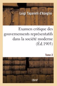 Examen Critique Des Gouvernements Représentatifs Dans La Société Moderne- Tome 2