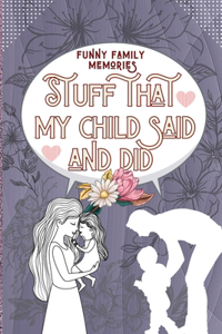 Family Memories Stuff That My Child Said and Did