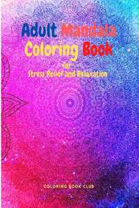 Adult Mandala Coloring Book for Stress Relief and Relaxation - Coloring Books for Adults Relaxation and Stress Relief