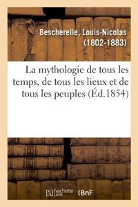 La Mythologie de Tous Les Temps, de Tous Les Lieux Et de Tous Les Peuples