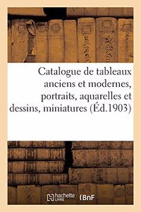 Catalogue de Tableaux Anciens Et Modernes, Portraits, Aquarelles Et Dessins, Miniatures