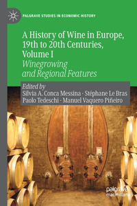 History of Wine in Europe, 19th to 20th Centuries, Volume I