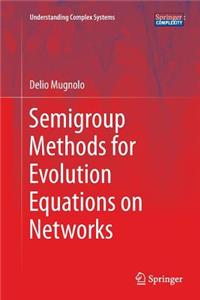 Semigroup Methods for Evolution Equations on Networks