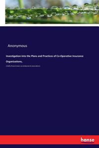 Investigation Into the Plans and Practices of Co-Operative Insurance Organizations,