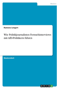 Wie Politikjournalisten Fernsehinterviews mit AfD-Politikern führen