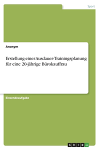 Erstellung einer Ausdauer-Trainingsplanung für eine 20-jährige Bürokauffrau