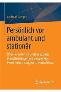 Persönlich VOR Ambulant Und Stationär: Über Personen Im System Sozialer Dienstleistungen Am Beispiel Des Persönlichen Budgets in Deutschland