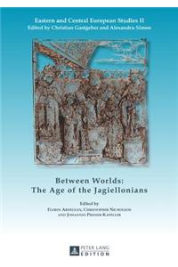 Between Worlds: The Age of the Jagiellonians