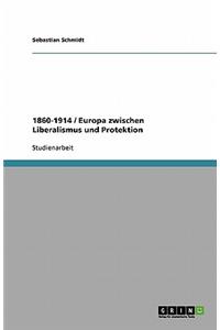 1860-1914 / Europa zwischen Liberalismus und Protektion