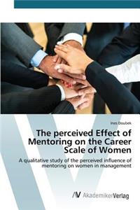 The perceived Effect of Mentoring on the Career Scale of Women