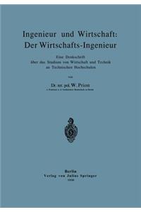 Ingenieur Und Wirtschaft: Der Wirtschafts-Ingenieur: Eine Denkschrift Über Das Studium Von Wirtschaft Und Technik an Technischen Hochschulen