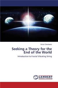 Seeking a Theory for the End of the World