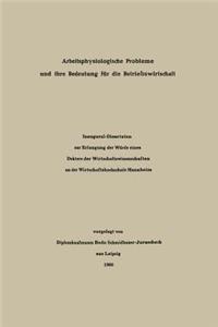 Arbeitsphysiologische Probleme und ihre Bedeutung für die Betriebswirtschaft