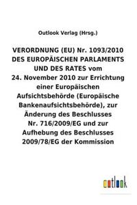 VERORDNUNG (EU) Nr. 1093/2010 DES EUROPÄISCHEN PARLAMENTS UND DES RATES vom 24. November 2010 zur Errichtung einer Europäischen Aufsichtsbehörde (Europäische Bankenaufsichtsbehörde), zur Änderung des Beschlusses Nr. 716/2009/EG und zur Aufhebung de