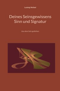 Deines Seinsgewissens Sinn und Signatur