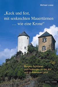 Burgen, Schlosser Und Festungen an Der Ahr Und Im Adenauer Land 'keck Und Fest, Mit Senkrechten Mauerturmen...Wie Eine Krone'