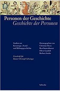 Personen Der Geschichte - Geschichte Der Personen: Studien Zur Kreuzzugs-, Sozial- Und Bildungsgeschichte. Festschrift Fur Rainer Christoph Schwinges Zum 60. Geburtstag