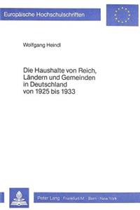 Die Haushalte von Reich, Laendern und Gemeinden in Deutschland von 1925 bis 1933