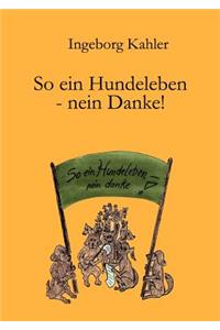 So ein Hundeleben-nein Danke!