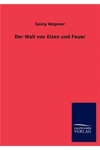 Wall von Eisen und Feuer