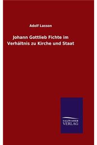 Johann Gottlieb Fichte im Verhältnis zu Kirche und Staat