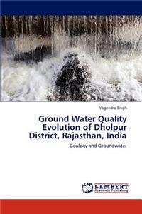 Ground Water Quality Evolution of Dholpur District, Rajasthan, India