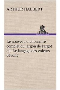 nouveau dictionnaire complet du jargon de l'argot ou, Le langage des voleurs dévoilé