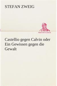 Castellio gegen Calvin oder Ein Gewissen gegen die Gewalt