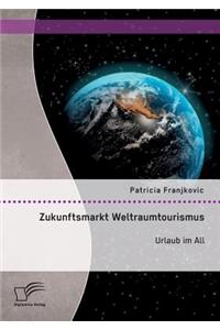 Zukunftsmarkt Weltraumtourismus. Urlaub im All