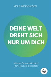 Deine Welt dreht sich nur um dich