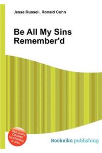Be All My Sins Remember'd