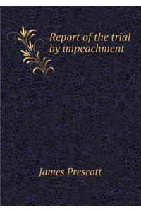 Report of the trial by impeachment