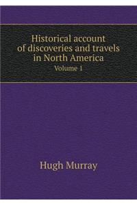 Historical Account of Discoveries and Travels in North America Volume 1