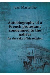 Autobiography of a French protestant condemned to the galleys for the sake of his religion