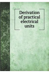 Derivation of practical electrical units