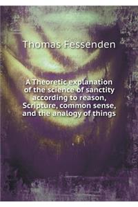 A Theoretic Explanation of the Science of Sanctity According to Reason, Scripture, Common Sense, and the Analogy of Things