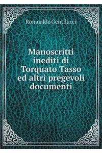 Manoscritti Inediti Di Torquato Tasso Ed Altri Pregevoli Documenti