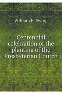 Centennial celebration of the planting of the Presbyterian Church
