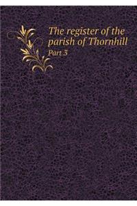 The Register of the Parish of Thornhill Part 3