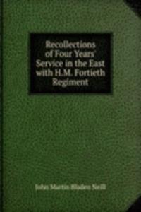 Recollections of Four Years' Service in the East with H.M. Fortieth Regiment