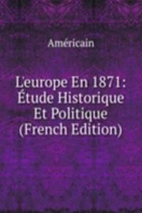 L'europe En 1871: Etude Historique Et Politique (French Edition)