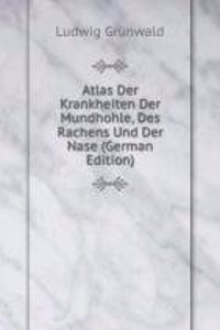Atlas Der Krankheiten Der Mundhohle, Des Rachens Und Der Nase (German Edition)